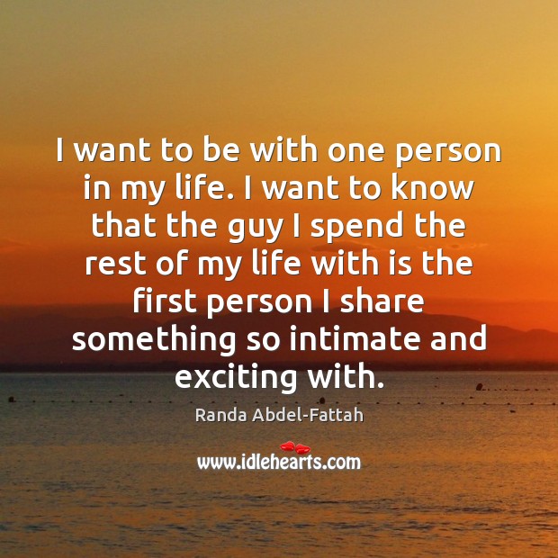I want to be with one person in my life. I want Randa Abdel-Fattah Picture Quote