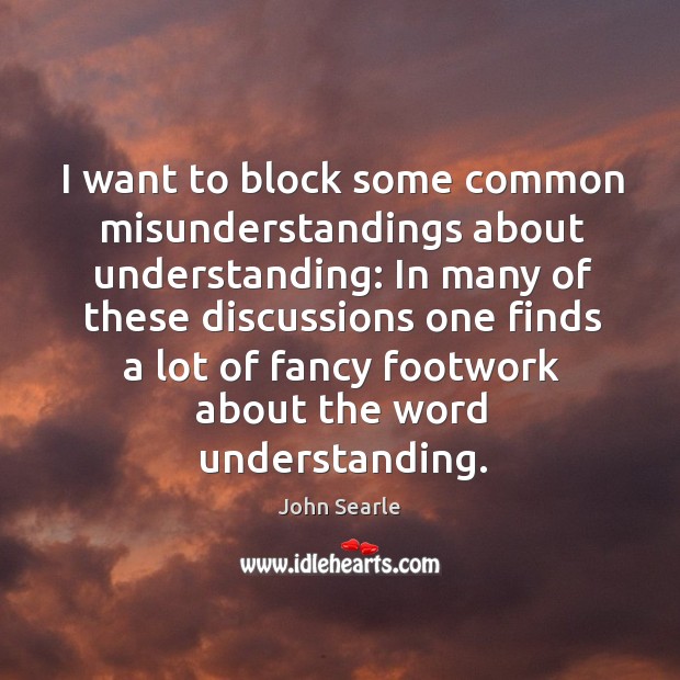 I want to block some common misunderstandings about understanding: In many of John Searle Picture Quote