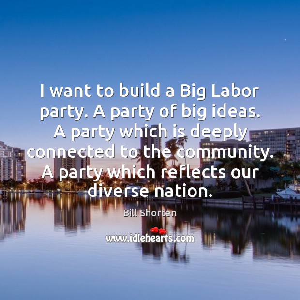 I want to build a Big Labor party. A party of big Image