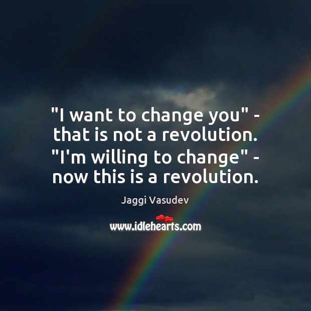 “I want to change you” – that is not a revolution. “I’m Jaggi Vasudev Picture Quote