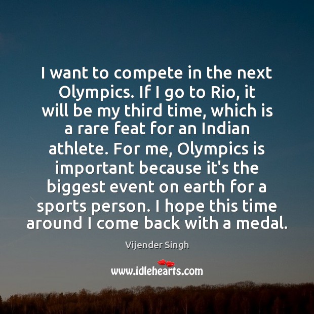 I want to compete in the next Olympics. If I go to Vijender Singh Picture Quote