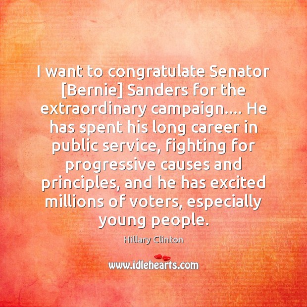 I want to congratulate Senator [Bernie] Sanders for the extraordinary campaign…. He Image