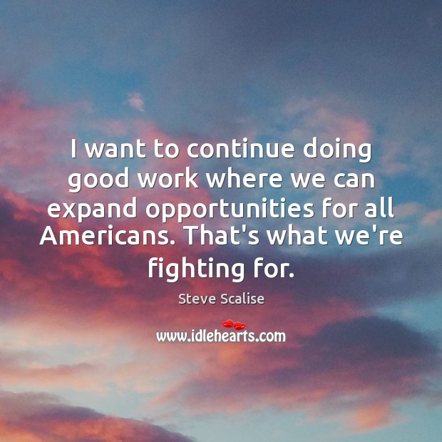 I want to continue doing good work where we can expand opportunities Image