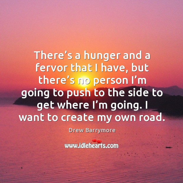 I want to create my own road. Drew Barrymore Picture Quote