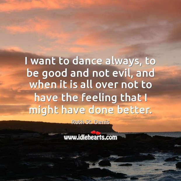 I want to dance always, to be good and not evil, and Image