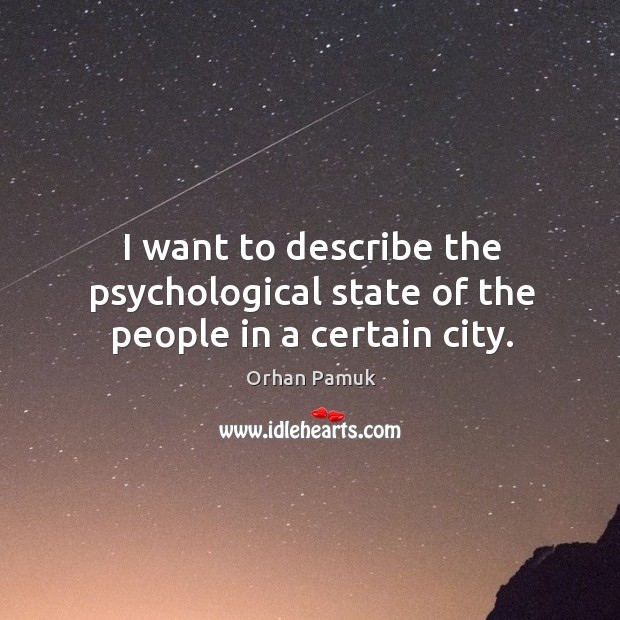 I want to describe the psychological state of the people in a certain city. Orhan Pamuk Picture Quote