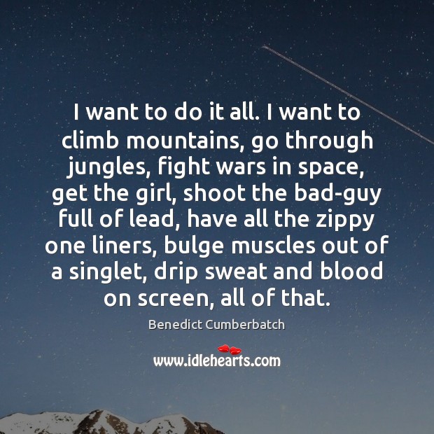 I want to do it all. I want to climb mountains, go Image
