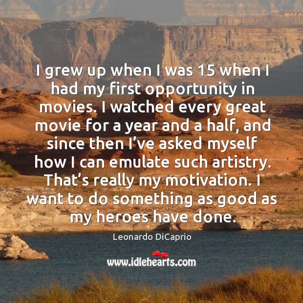 I want to do something as good as my heroes have done. Movies Quotes Image