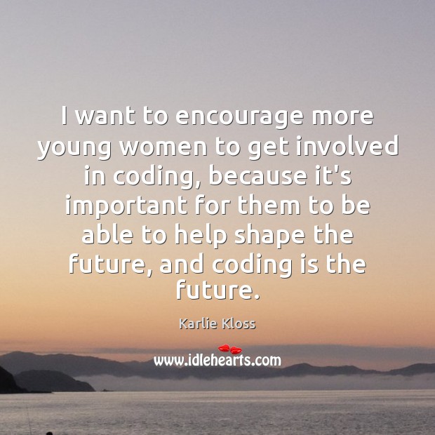 I want to encourage more young women to get involved in coding, Future Quotes Image
