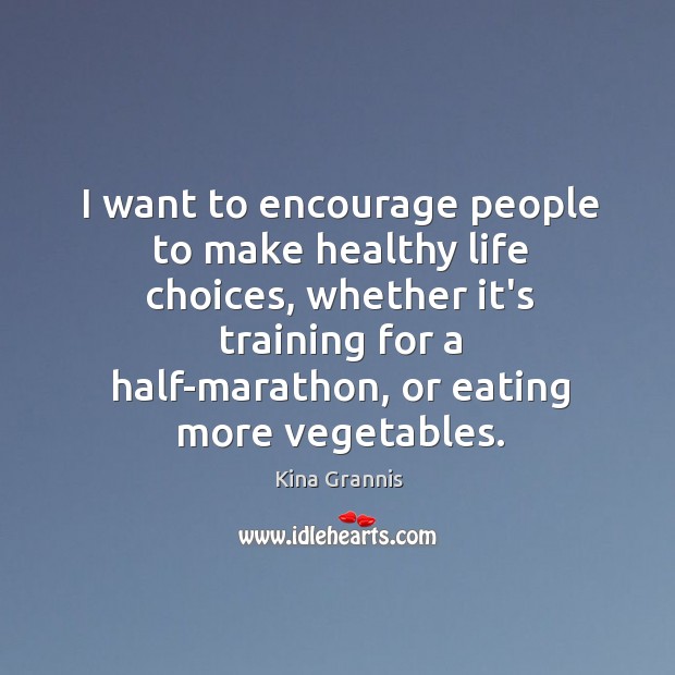 I want to encourage people to make healthy life choices, whether it’s Image