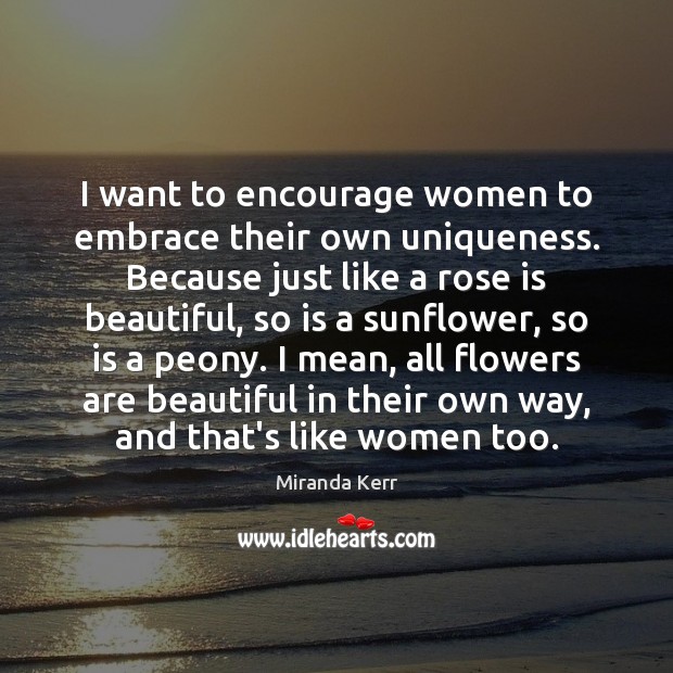 I want to encourage women to embrace their own uniqueness. Because just Image