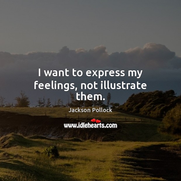 I want to express my feelings, not illustrate them. Image