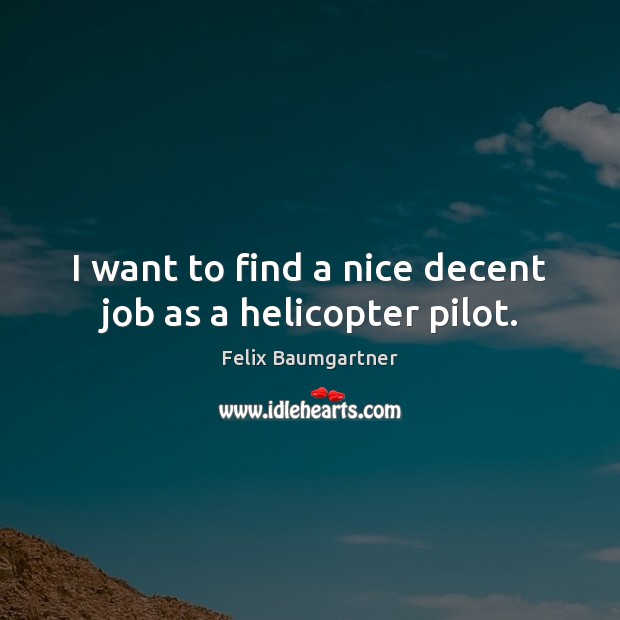 I want to find a nice decent job as a helicopter pilot. Image
