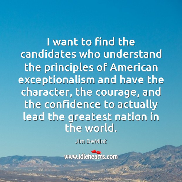 I want to find the candidates who understand the principles of American Jim DeMint Picture Quote