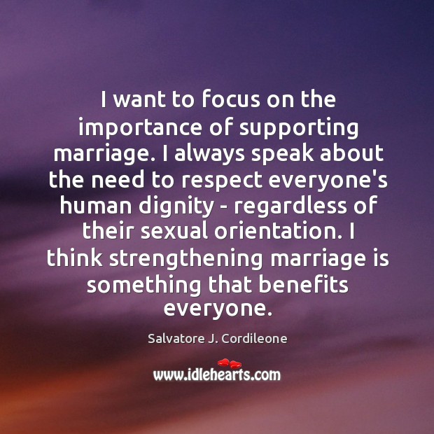 I want to focus on the importance of supporting marriage. I always Marriage Quotes Image