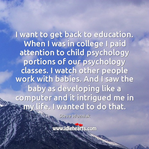 I want to get back to education. When I was in college Computers Quotes Image