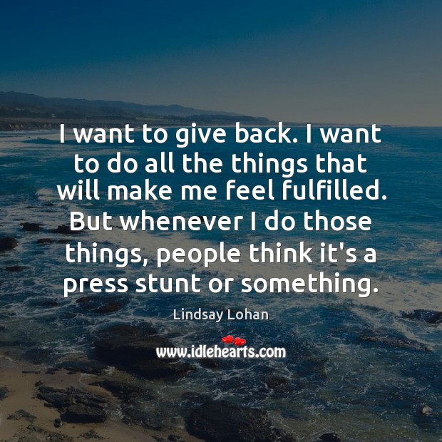 I want to give back. I want to do all the things Lindsay Lohan Picture Quote