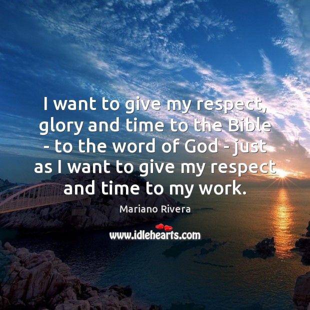 I want to give my respect, glory and time to the Bible Mariano Rivera Picture Quote