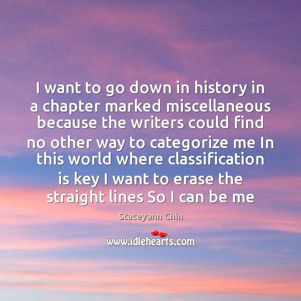 I want to go down in history in a chapter marked miscellaneous Staceyann Chin Picture Quote