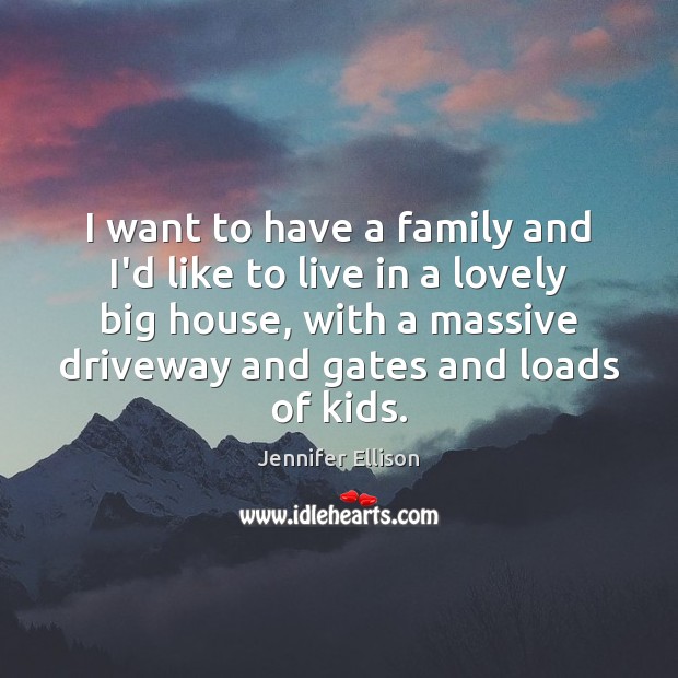 I want to have a family and I’d like to live in Image