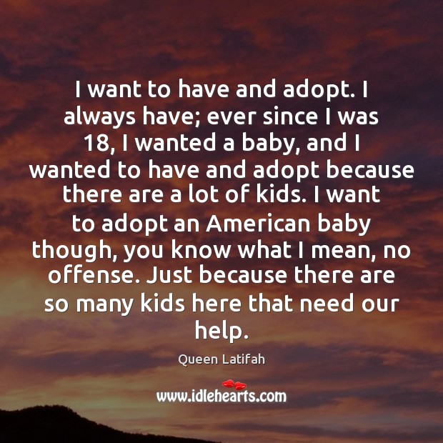 I want to have and adopt. I always have; ever since I Image
