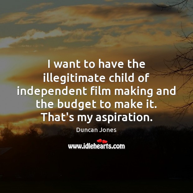I want to have the illegitimate child of independent film making and Image