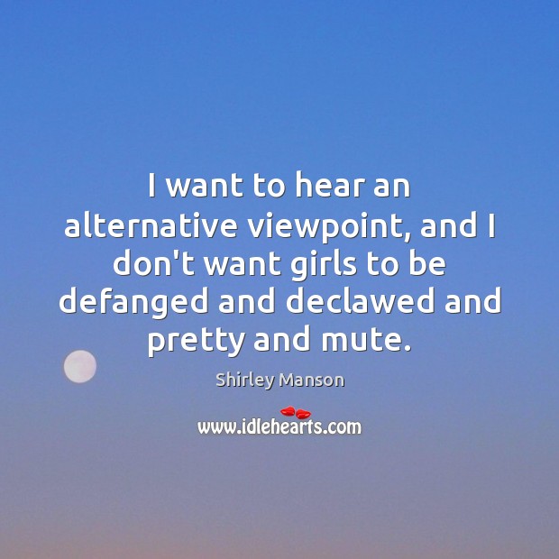 I want to hear an alternative viewpoint, and I don’t want girls Image