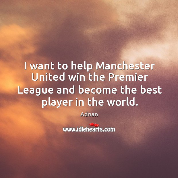 I want to help Manchester United win the Premier League and become Image