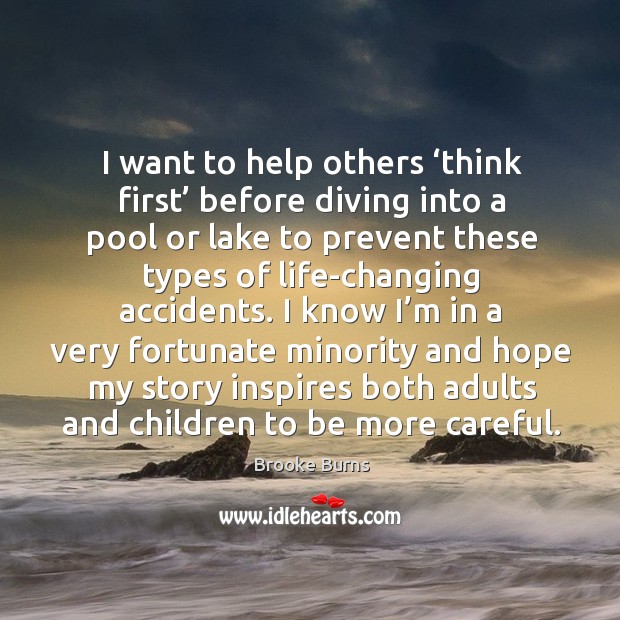 I want to help others ‘think first’ before diving into a pool or lake to prevent these types Brooke Burns Picture Quote