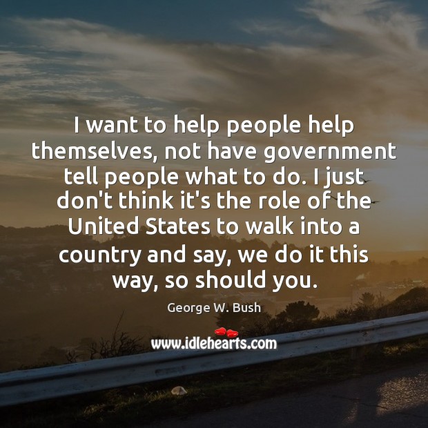 I want to help people help themselves, not have government tell people Image