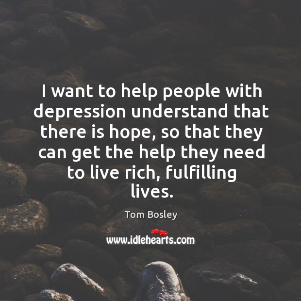 I want to help people with depression understand that there is hope Tom Bosley Picture Quote