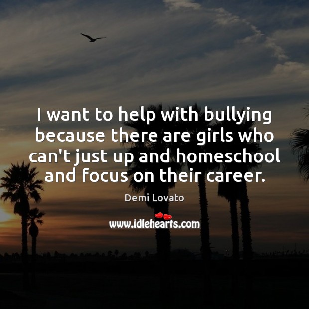 I want to help with bullying because there are girls who can’t Image