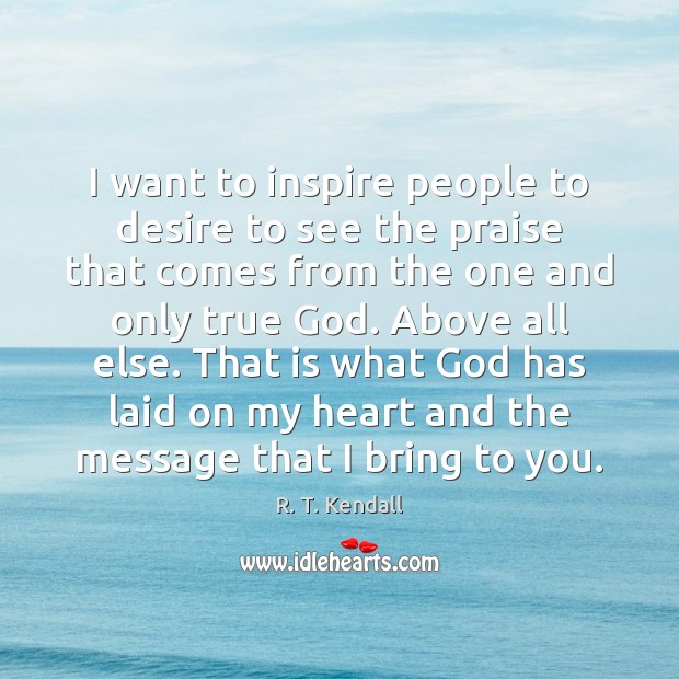 I want to inspire people to desire to see the praise that Praise Quotes Image