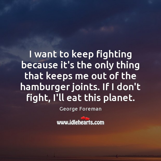 I want to keep fighting because it’s the only thing that keeps Image