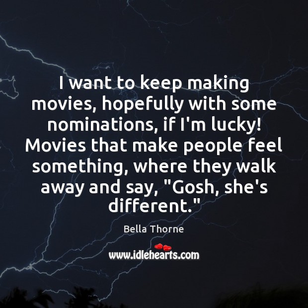 I want to keep making movies, hopefully with some nominations, if I’m Bella Thorne Picture Quote