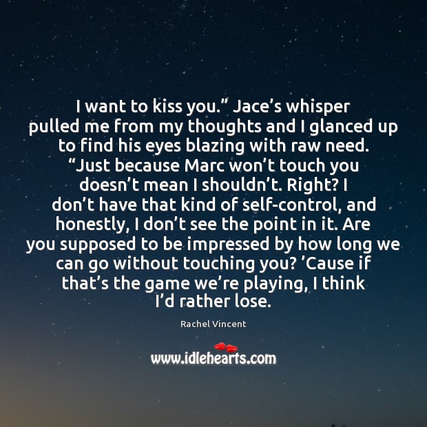 I want to kiss you.” Jace’s whisper pulled me from my Image