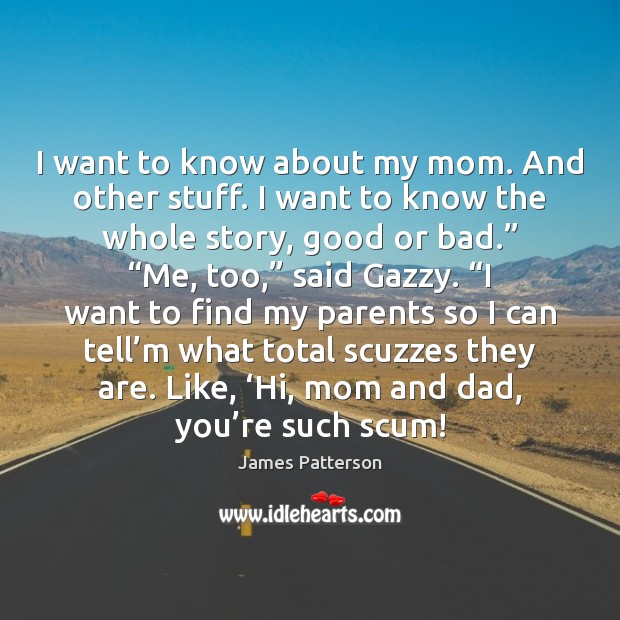 I want to know about my mom. And other stuff. I want Image