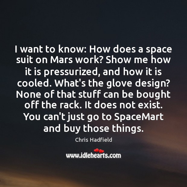 I want to know: How does a space suit on Mars work? Chris Hadfield Picture Quote