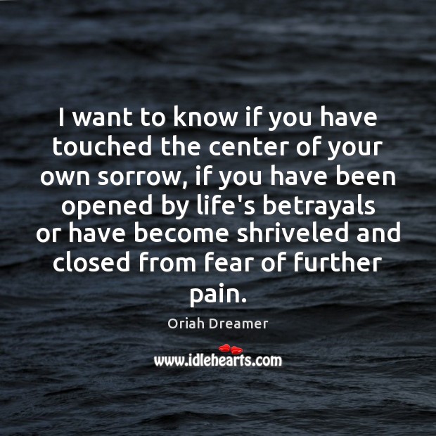 I want to know if you have touched the center of your Oriah Dreamer Picture Quote