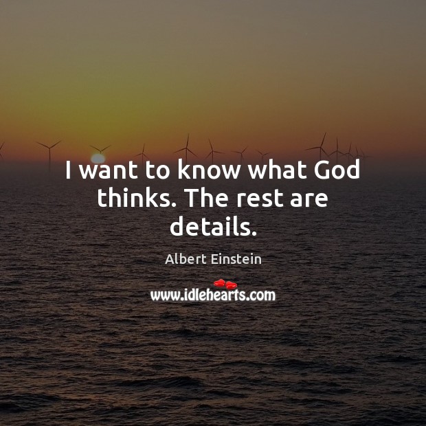 I want to know what God thinks. The rest are details. Image