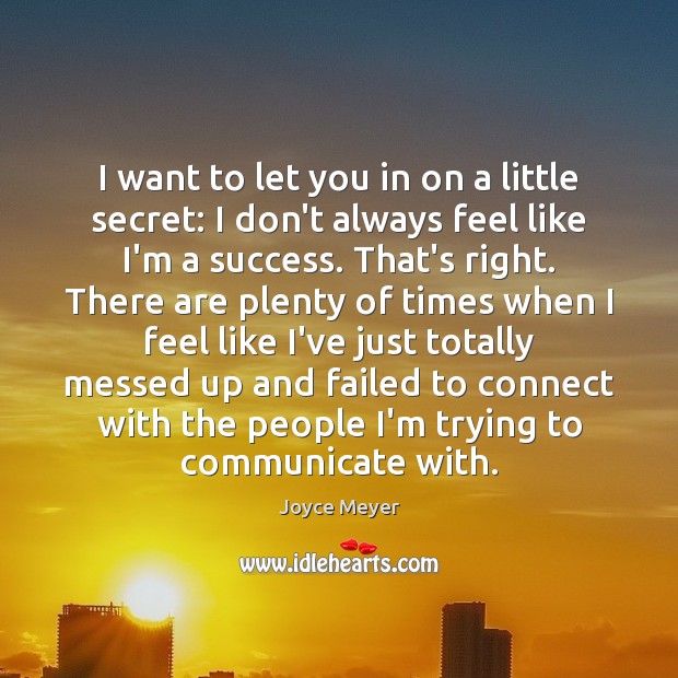 I want to let you in on a little secret: I don’t Communication Quotes Image
