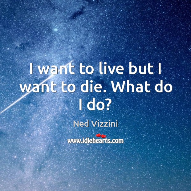 I want to live but I want to die. What do I do? Image