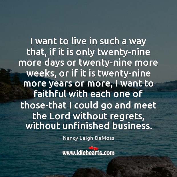 I want to live in such a way that, if it is Nancy Leigh DeMoss Picture Quote