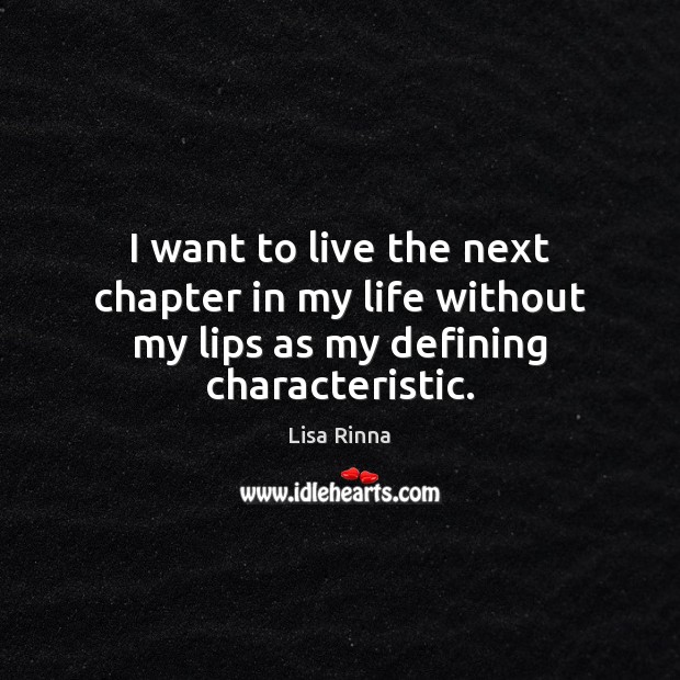 I want to live the next chapter in my life without my lips as my defining characteristic. Image