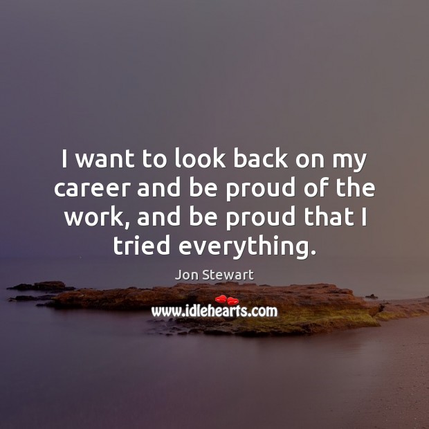 I want to look back on my career and be proud of Proud Quotes Image