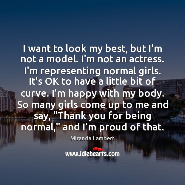 I want to look my best, but I’m not a model. I’m Miranda Lambert Picture Quote
