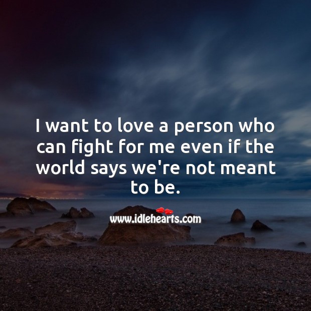 I want to love a person who can fight for me. 