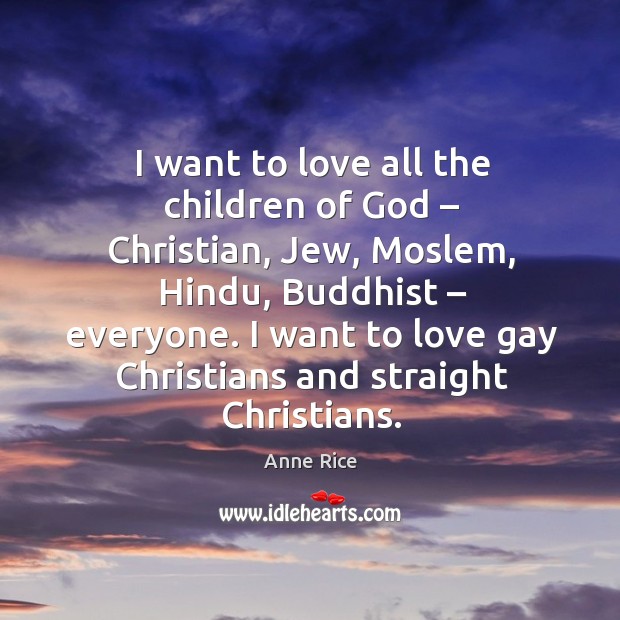 I want to love all the children of God – christian, jew, moslem, hindu Image
