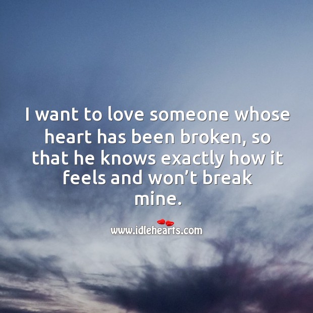 I want to love someone whose heart has been broken Love Someone Quotes Image