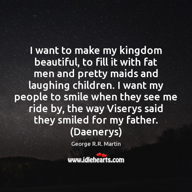 I want to make my kingdom beautiful, to fill it with fat Image